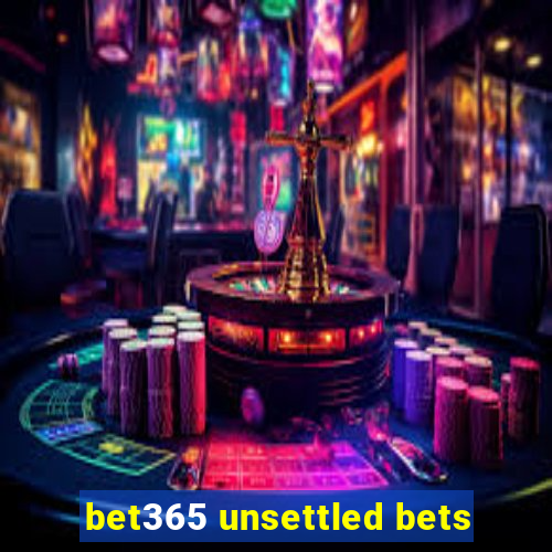 bet365 unsettled bets